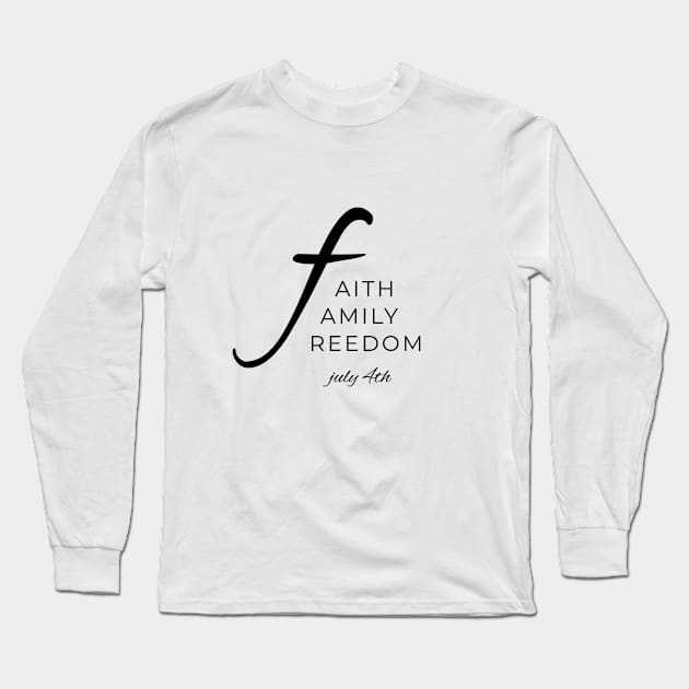 Faith, Family, Freedom - July 4th Long Sleeve T-Shirt by StarDash_World